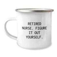 Load image into Gallery viewer, Funny Nurse Gifts from Men for Graduation - &#39;Retired Nurse. Figure It Out Yourself.&#39; Camping Mug - Image 1
