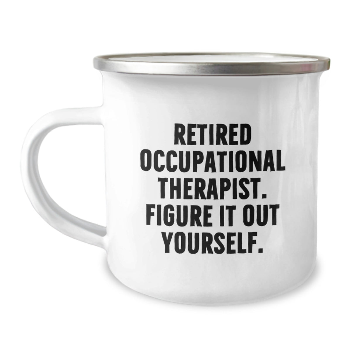 Occupational Therapist Gifts from Friends for Graduation Unique Mugs, Funny Quote: 'Figure It Out Yourself.' - 12 oz Stainless Steel Camping Mug - Image 1