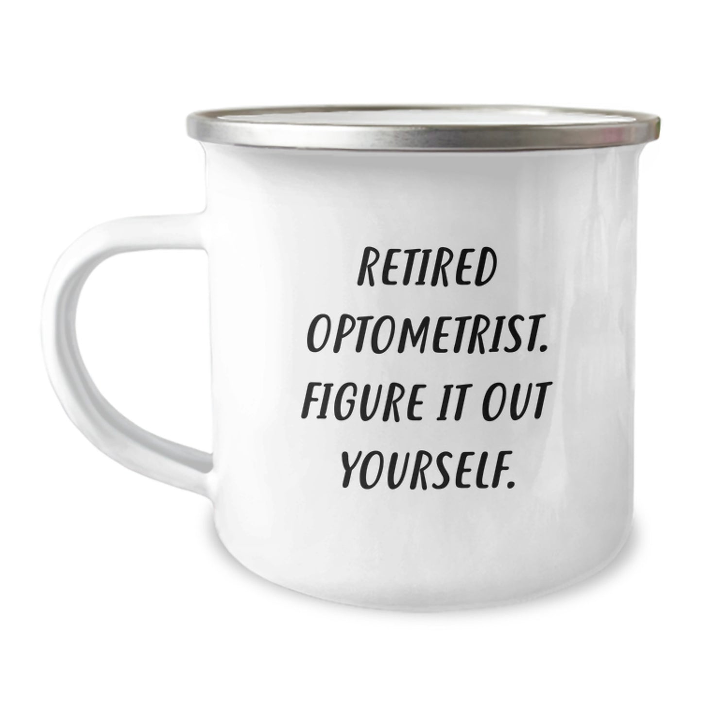 Funny Optometrist Gifts from Men to Optometrist Graduates, 'Retired Optometrist. Figure It Out Yourself.' Camping Mug, 12 oz Stainless Steel with Enamel Finish - Image 1