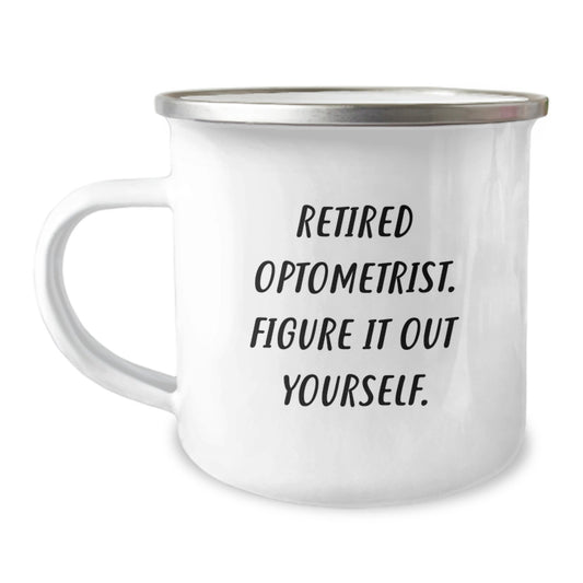 Funny Optometrist Gifts from Men to Optometrist Graduates, 'Retired Optometrist. Figure It Out Yourself.' Camping Mug, 12 oz Stainless Steel with Enamel Finish - Image 1