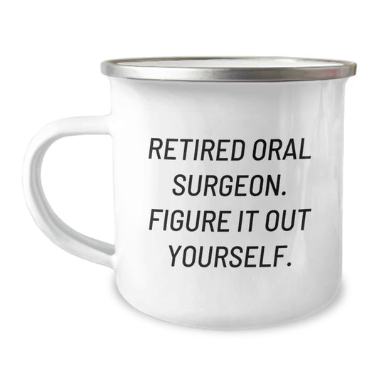 Funny Gifts from Friends to Retired Oral Surgeon - Camping Mug for Graduation - Quote: 'Figure It Out Yourself.' - Image 1