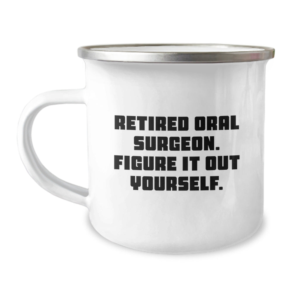 Funny Oral Surgeon Gifts from Friends, Unique Camping Mug for Retired Oral Surgeon, Figure It Out Yourself Graduation Gifts - Image 1