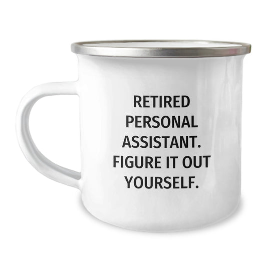 Gifts from Friends, Family, or Coworkers to Your Personal Assistant, 'Retired Personal Assistant. Figure It Out Yourself.' Funny Camping Mug for Graduation Unique Gifts - Image 1