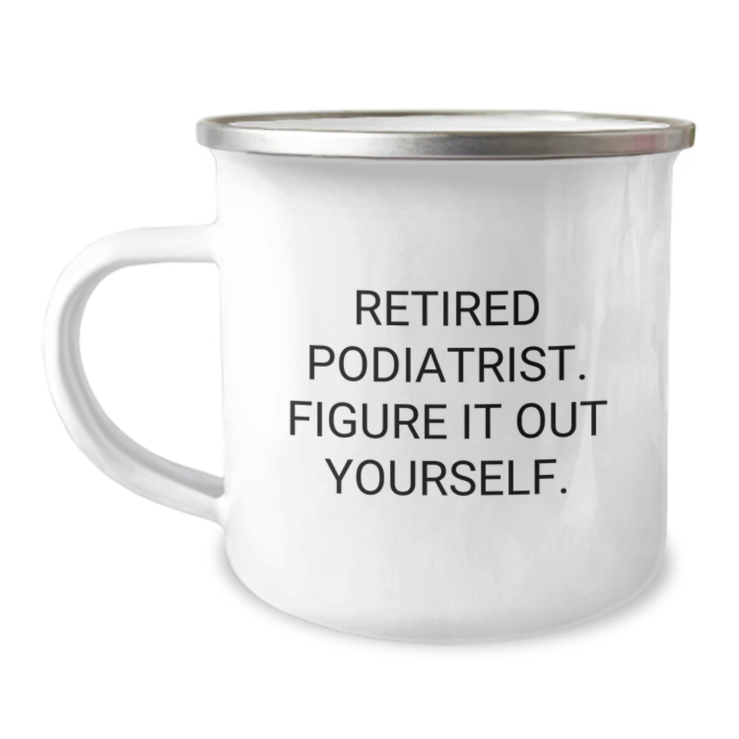 Funny Gifts from Friends to Podiatrist Graduation Unique Mugs, Cute Quote - 'Retired Podiatrist. Figure It Out Yourself.' Camping Mug - Image 1