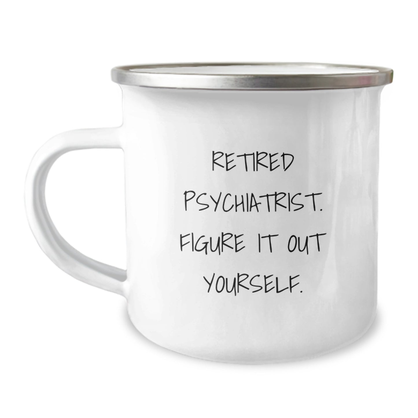 Funny Psychiatrist Gifts from Friends and Family, Camping Mug, Retired Psychiatrist Figure It Out Yourself - Image 1