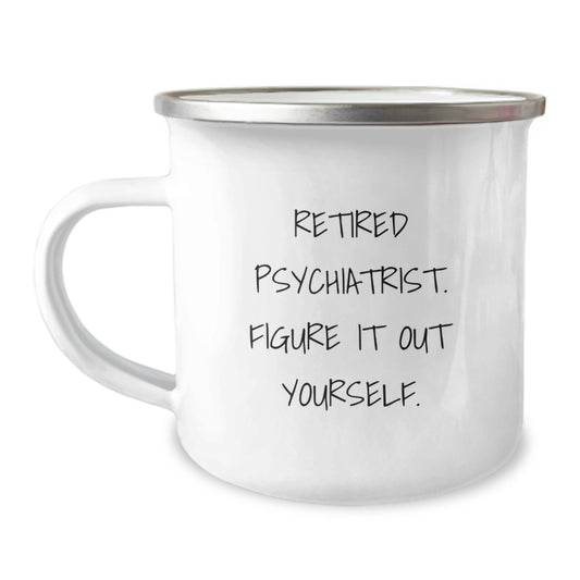 Funny Psychiatrist Gifts from Friends and Family, Camping Mug, Retired Psychiatrist Figure It Out Yourself - Image 1