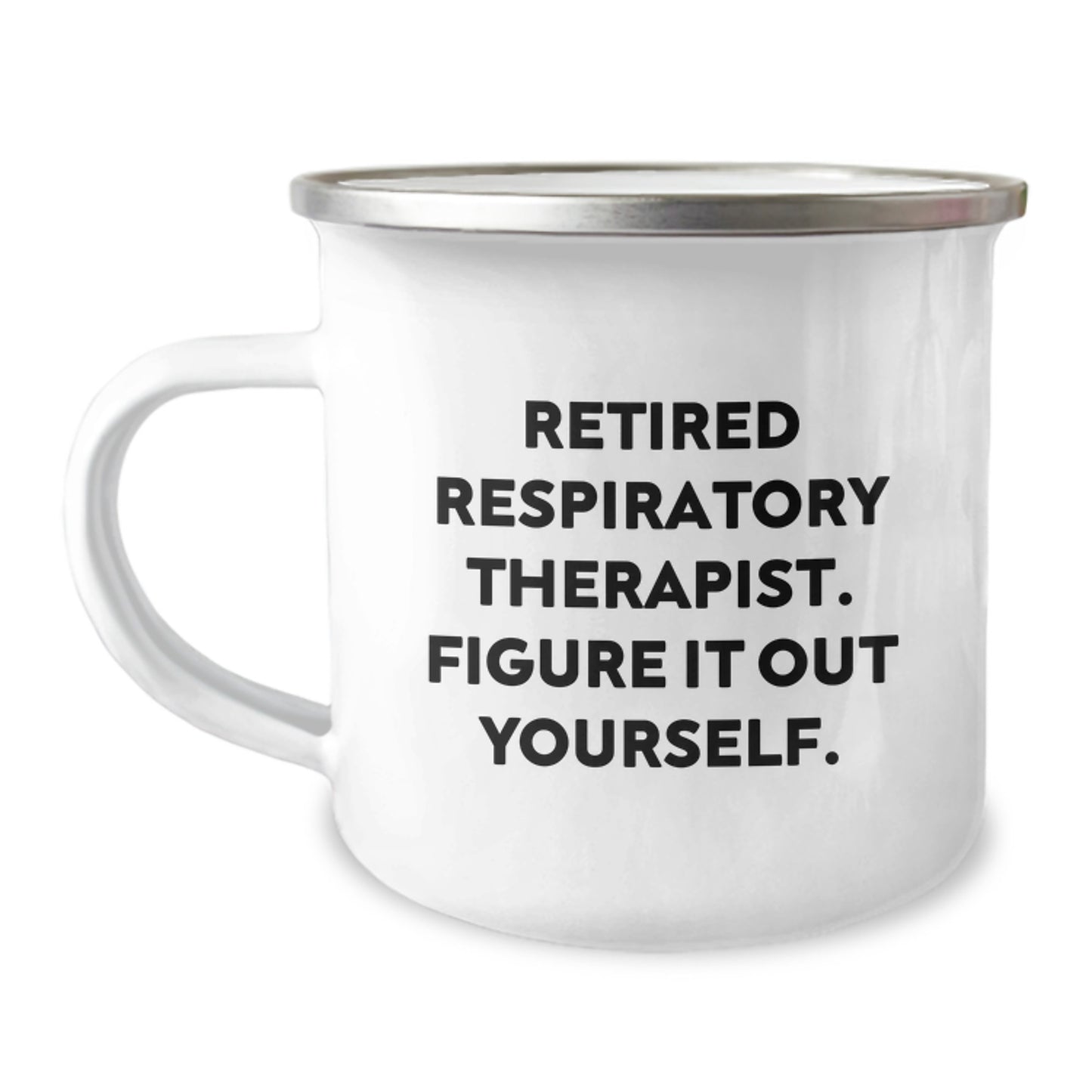 Funny Respiratory Therapist Gifts for Men - Gifts from Family - Camping Mug with 'Retired Respiratory Therapist. Figure It Out Yourself.' Quote - Unique Valentine's Gifts - Image 1