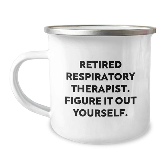 Funny Respiratory Therapist Gifts for Men - Gifts from Family - Camping Mug with 'Retired Respiratory Therapist. Figure It Out Yourself.' Quote - Unique Valentine's Gifts - Image 1