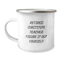 Load image into Gallery viewer, Funny Gifts from Men to Substitute Teacher Friends for Valentine's - 'Retired Substitute Teacher. Figure It Out Yourself.' Camping Mug - Image 1
