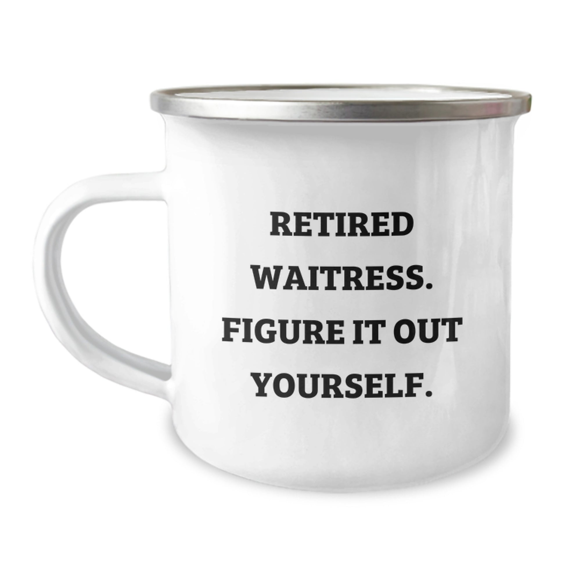 Funny Graduation Unique Gifts for Waitress Friends - 'Retired Waitress. Figure It Out Yourself.' Camping Mug - Image 1