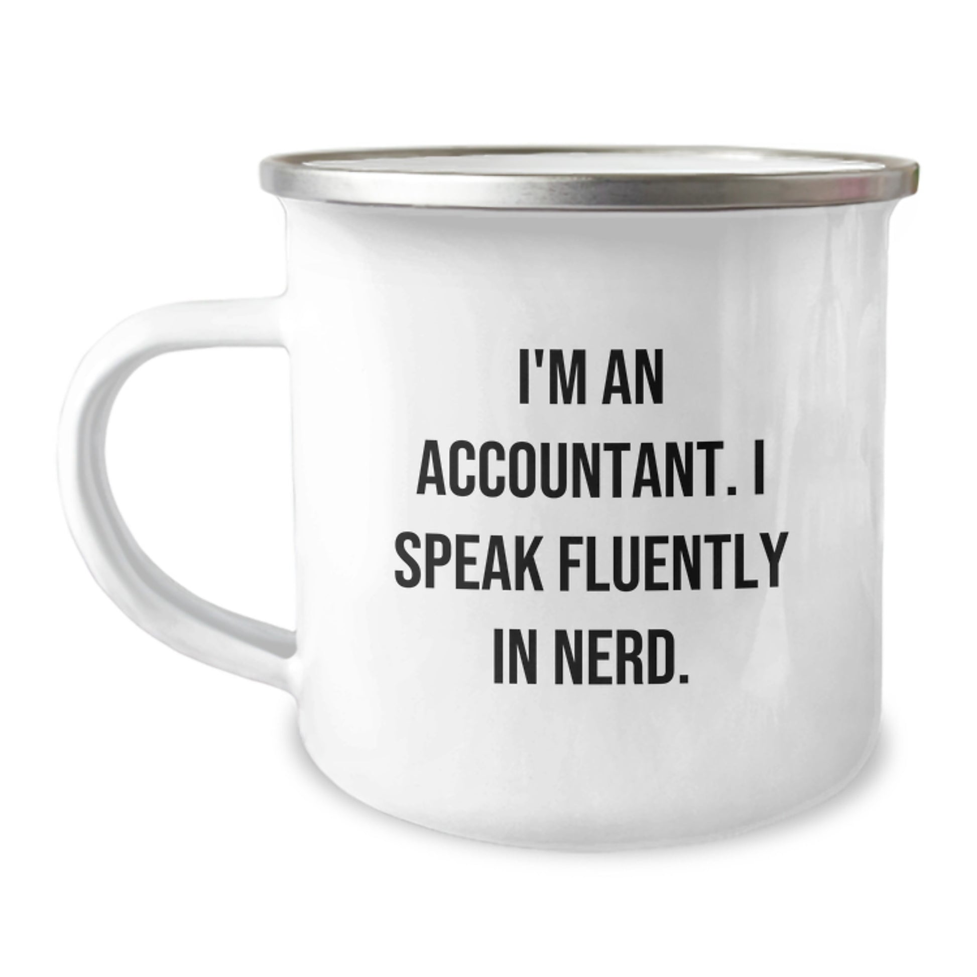 Funny Accountant Camping Mug, Gifts from Family to Accountant, I'm An Accountant. I Speak Fluently In genius, Graduation Unique Gifts for Accountant - Image 1