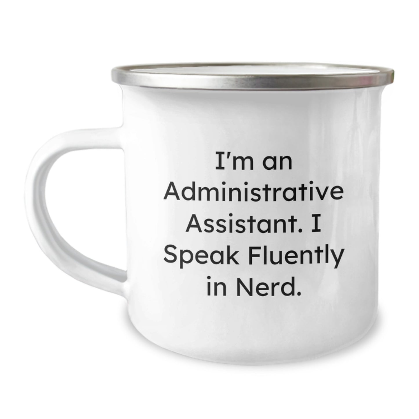 Graduation Unique Gifts from Friends for Administrative Assistant with Funny Quote I'm An Administrative Assistant. I Speak Fluently In genius. - Personalized Camping Mug - Image 1