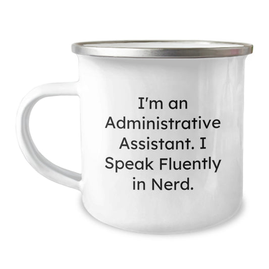 Graduation Unique Gifts from Friends for Administrative Assistant with Funny Quote I'm An Administrative Assistant. I Speak Fluently In genius. - Personalized Camping Mug - Image 1