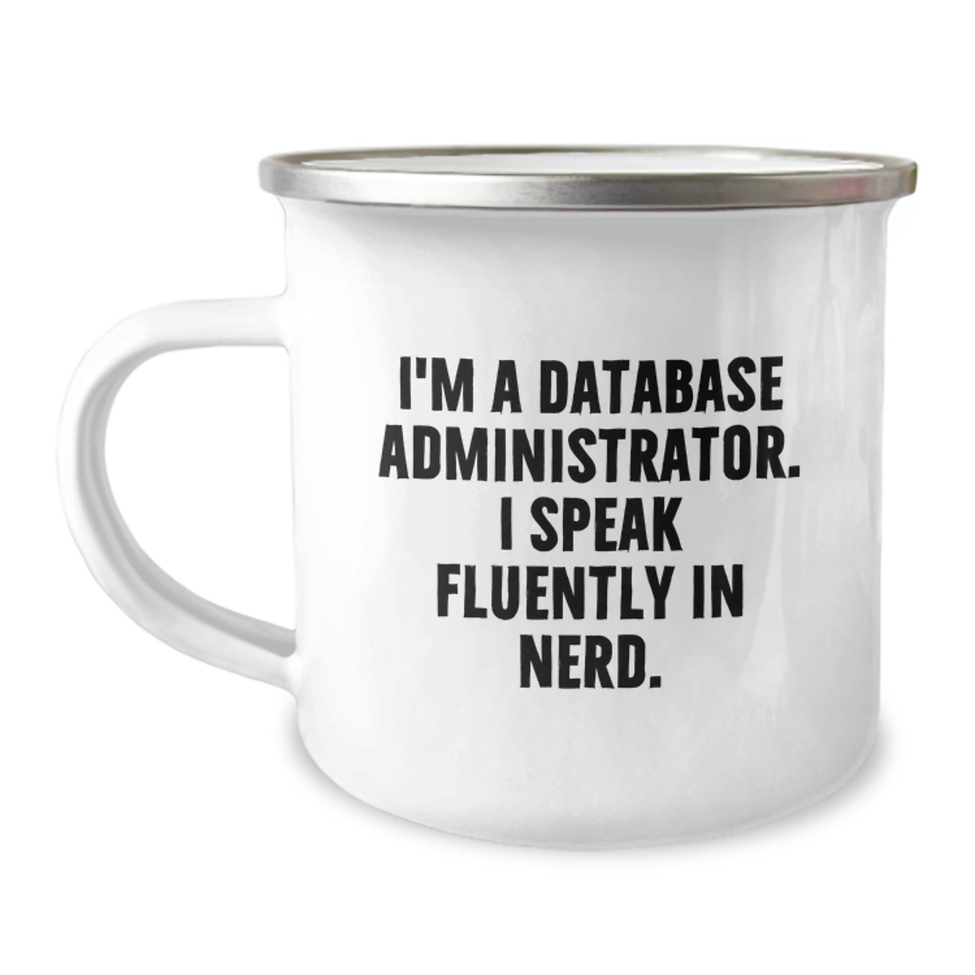 Funny Database Administrator Gifts from Friends, Men Camping Mug I'm A Database Administrator. I Speak Fluently In genius., Graduation Unique Gifts for Database Administrator - Image 1