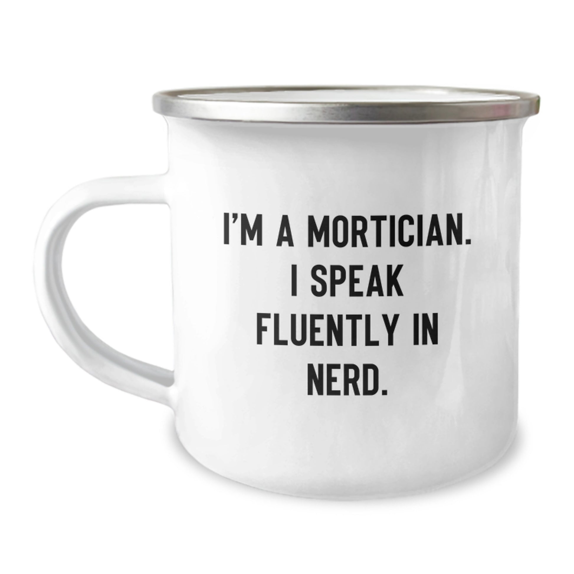 Funny Mortician Gifts for Men, Unique Camping Mug with I'm A Mortician. I Speak Fluently In genius., Ideal Gift from Family to Mortician on Graduation Day - Image 1