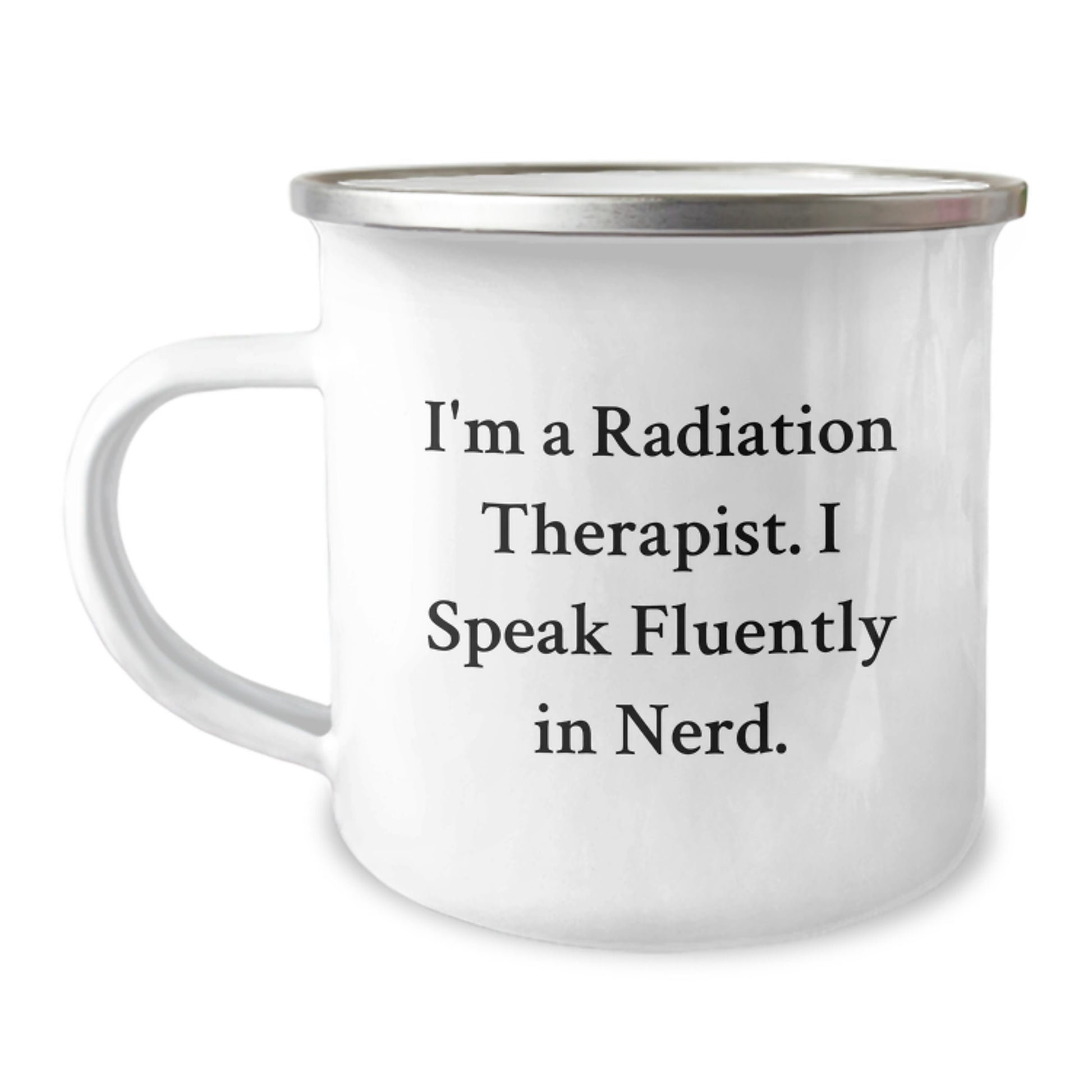 Funny Radiation Therapist Gifts for Men, Unique Graduation Presents from Friends, I'm A Radiation Therapist. I Speak Fluently In genius. Camping Mug - Image 1