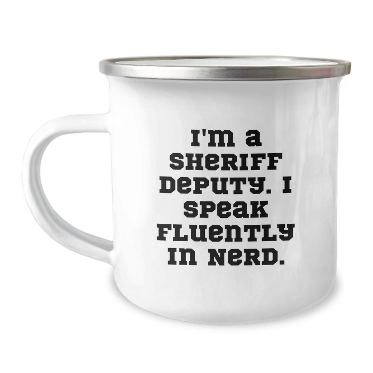 Funny Sheriff Deputy Gifts from Men, Unique Camping Mug for Graduation Unique Gifts, I'm A Sheriff Deputy. I Speak Fluently In genius. Enamel Sheriff Deputy Mug - Image 1
