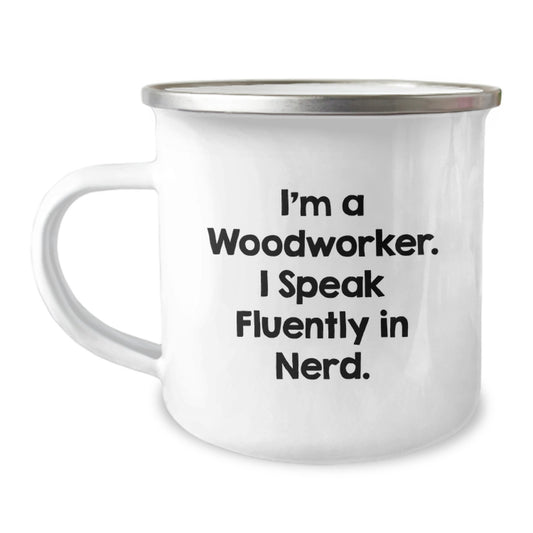 Woodworker's Delight Camping Mug, Funny Quote Gift for Men, Valentine's Unique Gifts from Friends to Family, I'm A Woodworker. I Speak Fluently In genius. - Image 1
