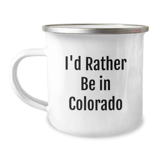 Colorado Camping Mug, Funny Quote I'd Rather Be In Colorado Gifts for Men Women Friends Coworkers Family - Image 1
