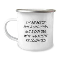Load image into Gallery viewer, Funny Gifts from Men to Actor Friends on Valentine's - I'm An Actor. Not A Magician But I Can See Why You Might Be Confused. Actor Camping Mug - Image 1
