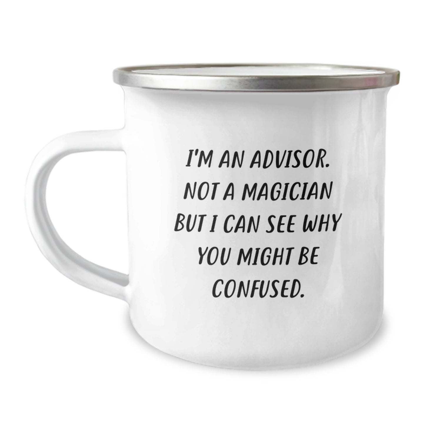 Funny Advisor Gifts from Friends for Graduation Unique Camping Mug - 'I'm An Advisor. Not A Magician But I Can See Why You Might Be Confused.' - Image 1
