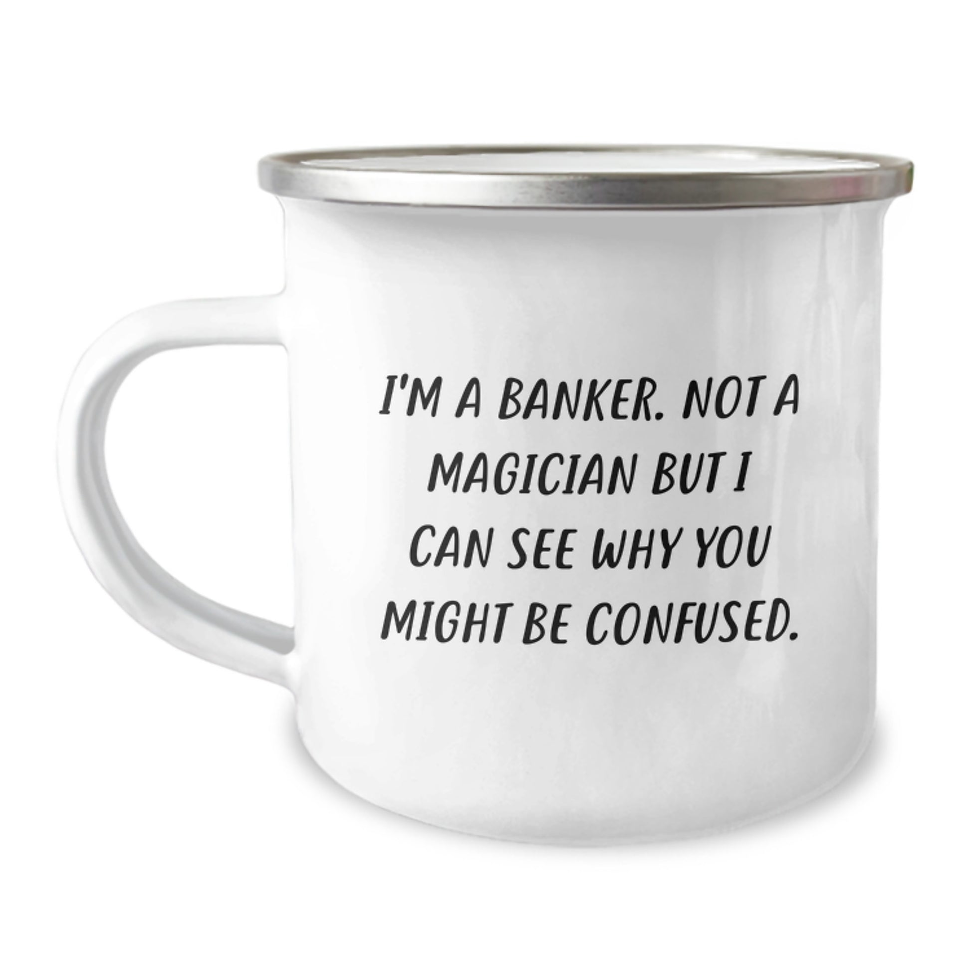 Funny Gift for Banker Friends from Family Members Graduation Unique Mugs - 'I'm A Banker. Not A Magician But I Can See Why You Might Be Confused.' - Image 1