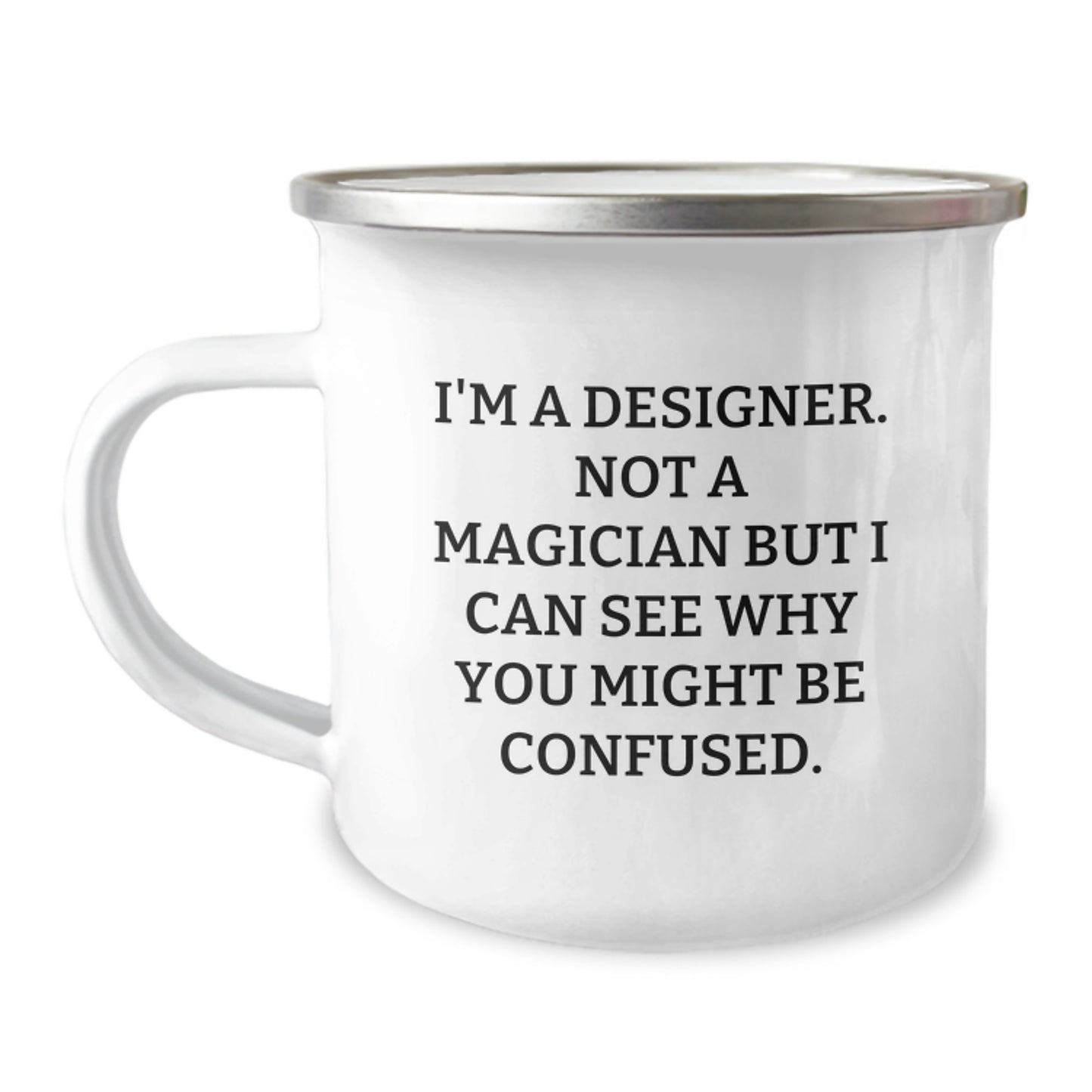 Funny Designer Gifts from Friends for Graduation Unique Camping Mugs - I'm A Designer. Not A Magician But I Can See Why You Might Be Confused. - Image 1