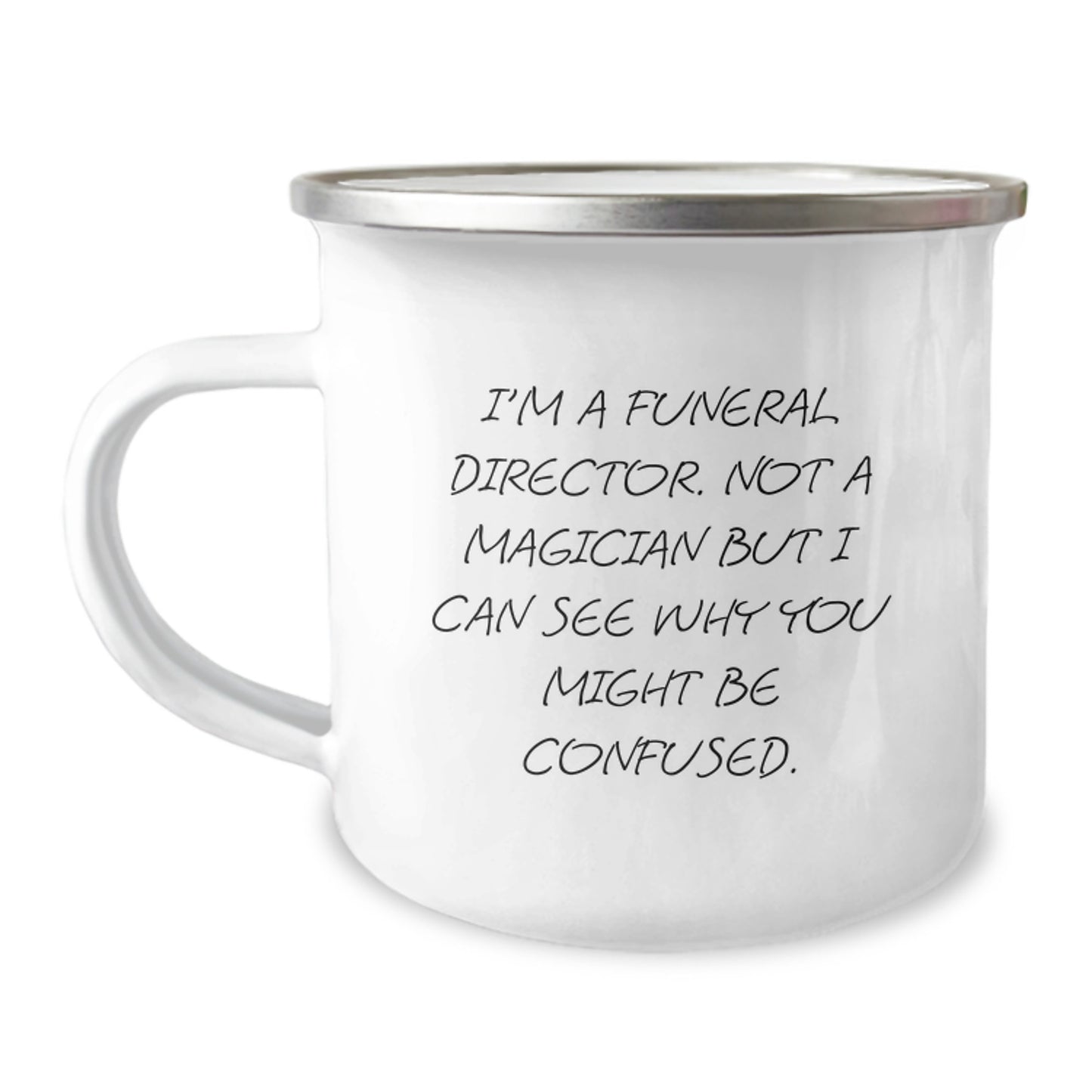 Funny Gifts from Family for Funeral Director Christmas Unique Mugs - Camping Mug with Quote 'I'm A Funeral Director. Not A Magician But I Can See Why You Might Be Confused.' - Image 1