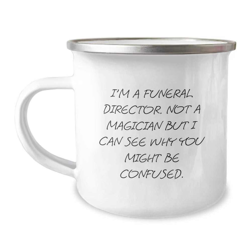 Funny Gifts from Family for Funeral Director Christmas Unique Mugs - Camping Mug with Quote 'I'm A Funeral Director. Not A Magician But I Can See Why You Might Be Confused.' - Image 1