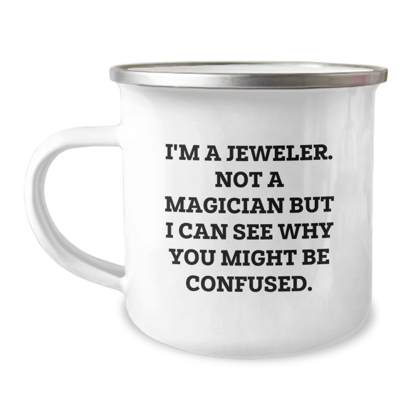 Funny Gifts from Jeweler Friends to Jeweler Graduates, Camping Mug, Inspirational 'I'm A Jeweler. Not A Magician But I Can See Why You Might Be Confused.' Quote - Image 1