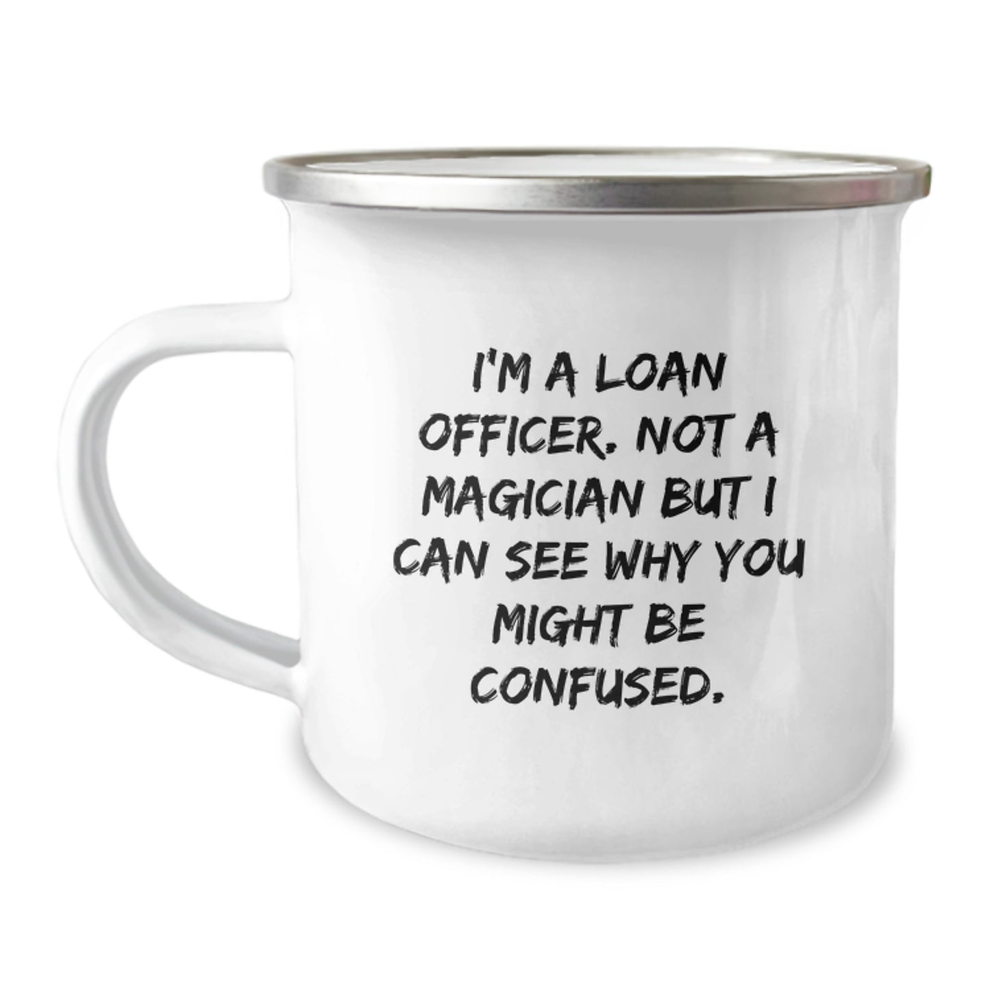 Funny Loan Officer Gifts from Friends for Graduation, Unique Camping Mug, I'm A Loan Officer Not A Magician But I Can See Why You Might Be Confused - Image 1
