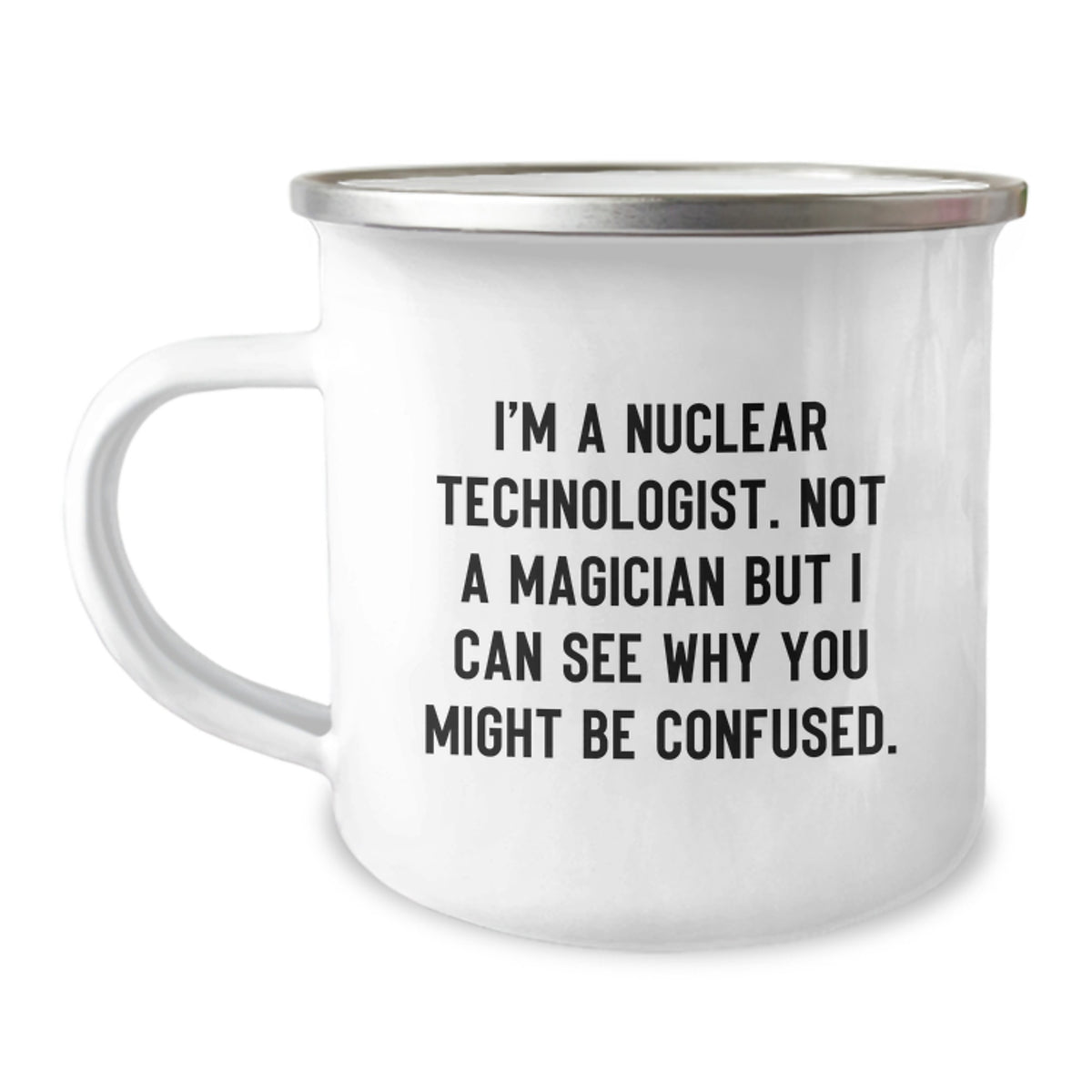 Nuclear Technologist Gift For Him - Keepsake Camping Mug with Humorous - Image 1