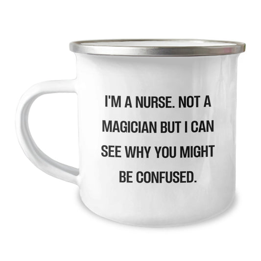 Funny Nurse Gifts from Friends, Unique Camping Mug for Men and Women on Valentine's with 'I'm A Nurse. Not A Magician But I Can See Why You Might Be Confused.' Quote - Image 1