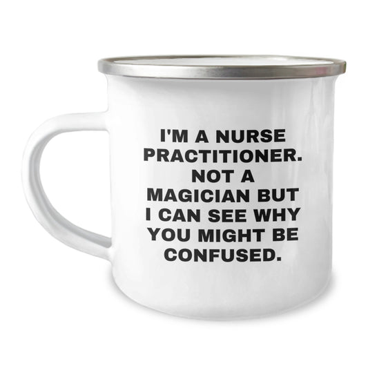 Funny Nurse Practitioner Gifts, Graduation Unique Mugs for Nurse Practitioner Friends from Family, Camping Mug with Quote I'm A Nurse Practitioner Not A Magician - Image 1