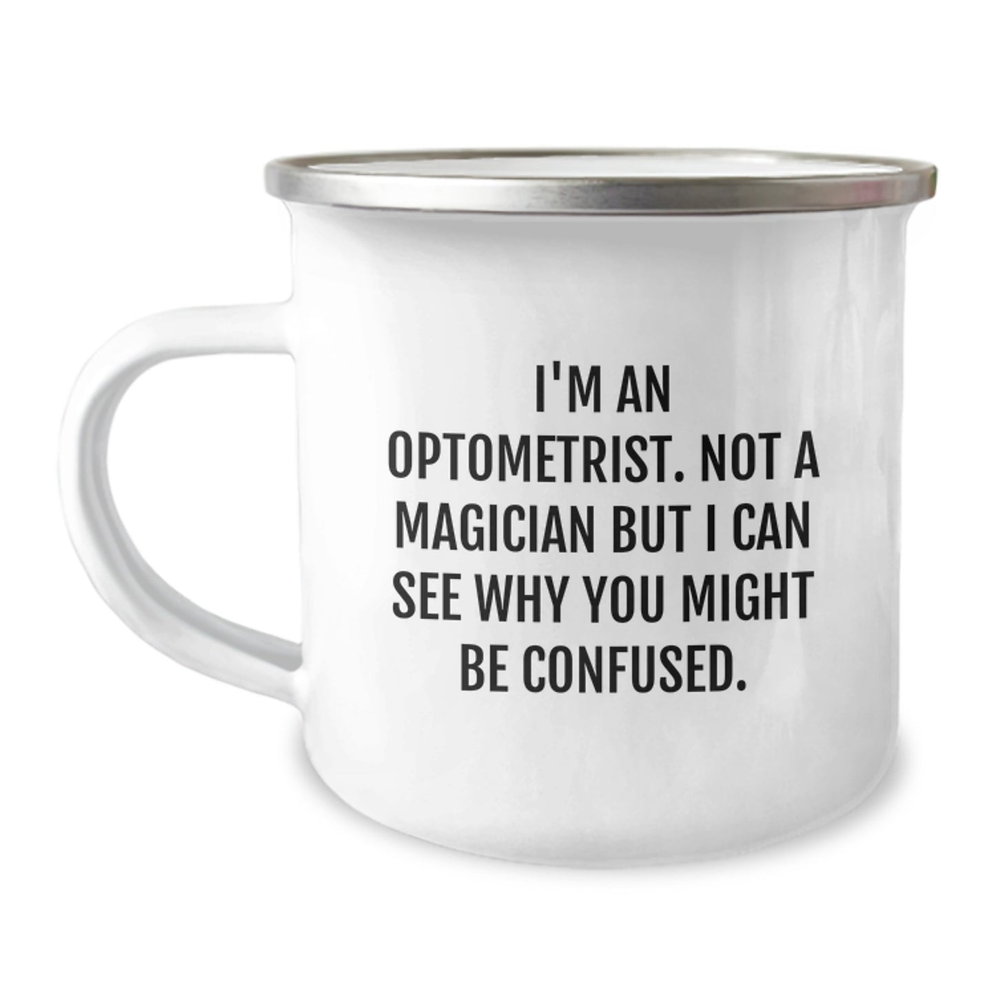 Funny Optometrist Gifts for Graduation | Camping Mug with I'm An Optometrist Not A Magician But I Can See Why You Might Be Confused Quote, Gifts from Family to Friends - Image 1