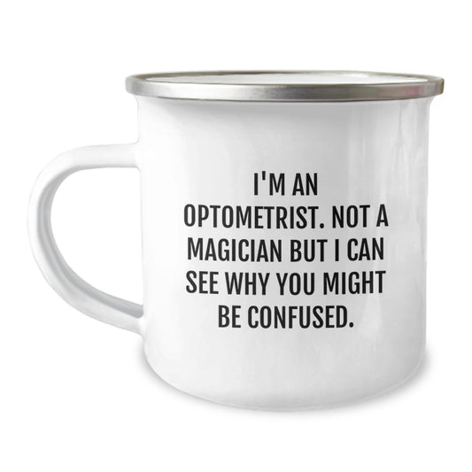 Funny Optometrist Gifts for Graduation | Camping Mug with I'm An Optometrist Not A Magician But I Can See Why You Might Be Confused Quote, Gifts from Family to Friends - Image 1