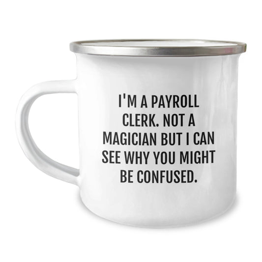 Funny Payroll Clerk Gifts from Friends and Family - Camping Mug for Graduation Unique Gifts - I'm A Payroll Clerk Not A Magician - Image 1