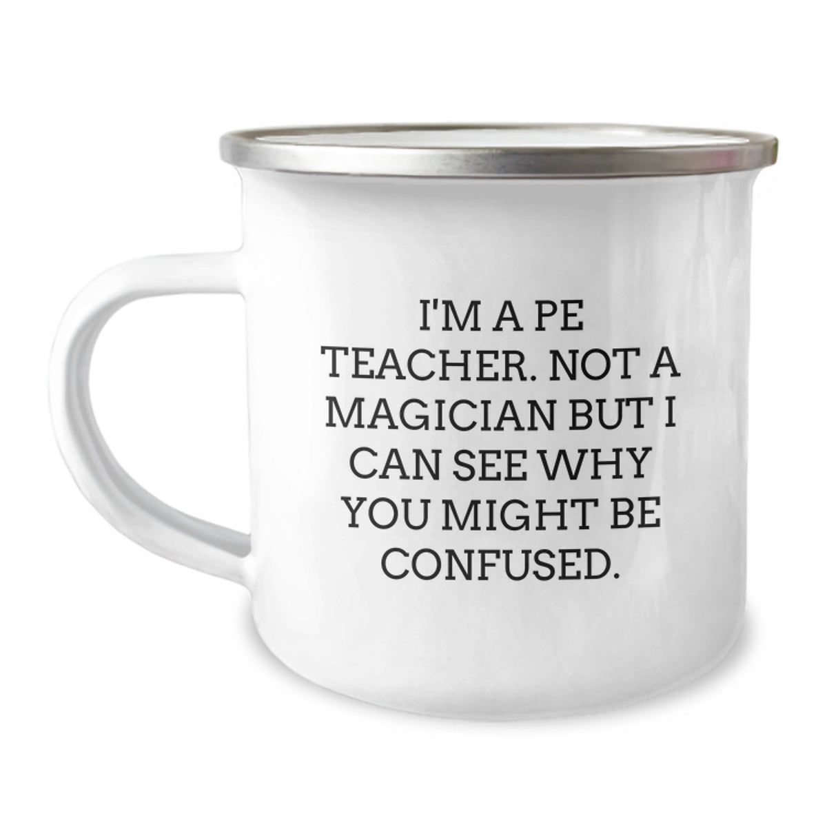 Cute Funny Gifts from Friends PE Teacher Graduation Unique Mug, PE Teacher Not A Magician Camping Mug, Perfect for Men or Women PE Teachers - Image 1