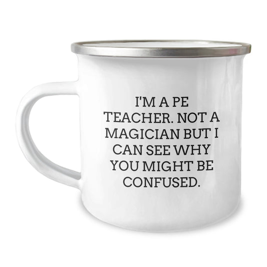 Cute Funny Gifts from Friends PE Teacher Graduation Unique Mug, PE Teacher Not A Magician Camping Mug, Perfect for Men or Women PE Teachers - Image 1