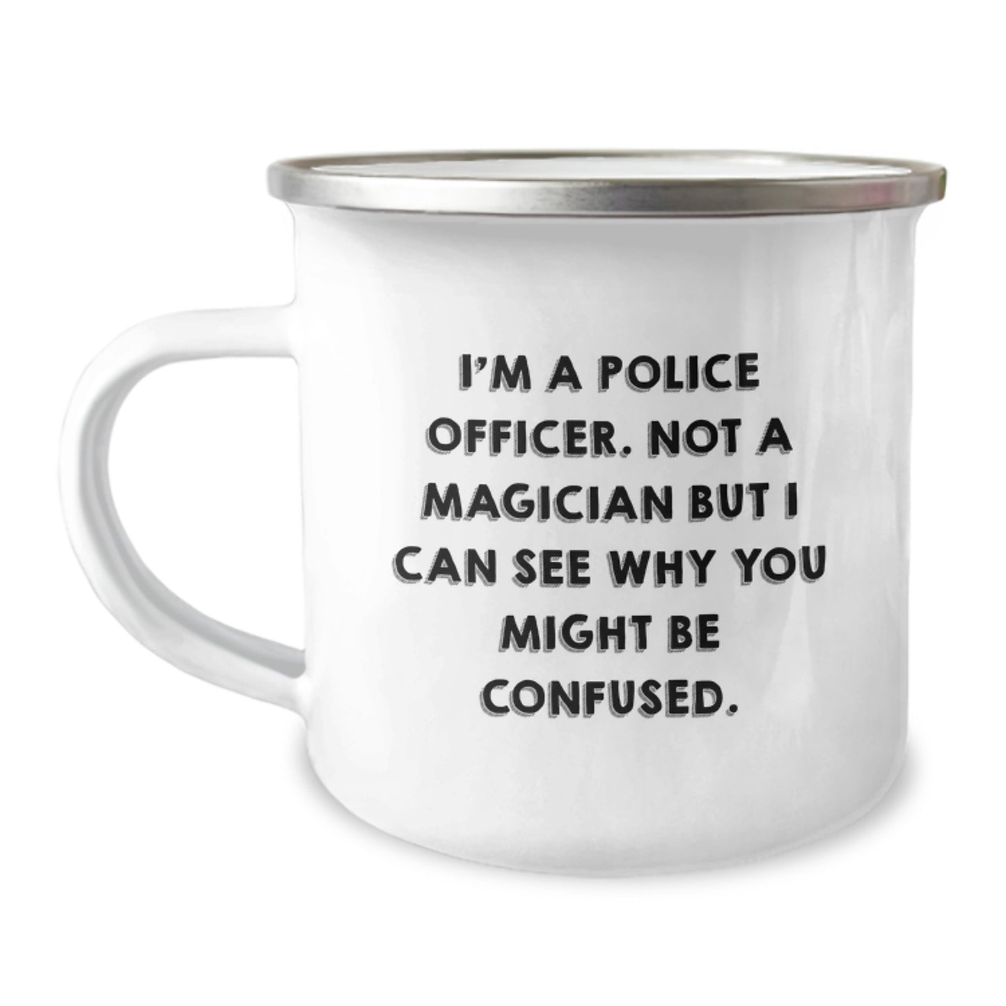 Funny Gifts from Men for Police Officers - I'm A Police Officer Not A Magician But I Can See Why You Might Be Confused Valentine's Unique Camping Mugs for Police Officer Gifts - Image 1