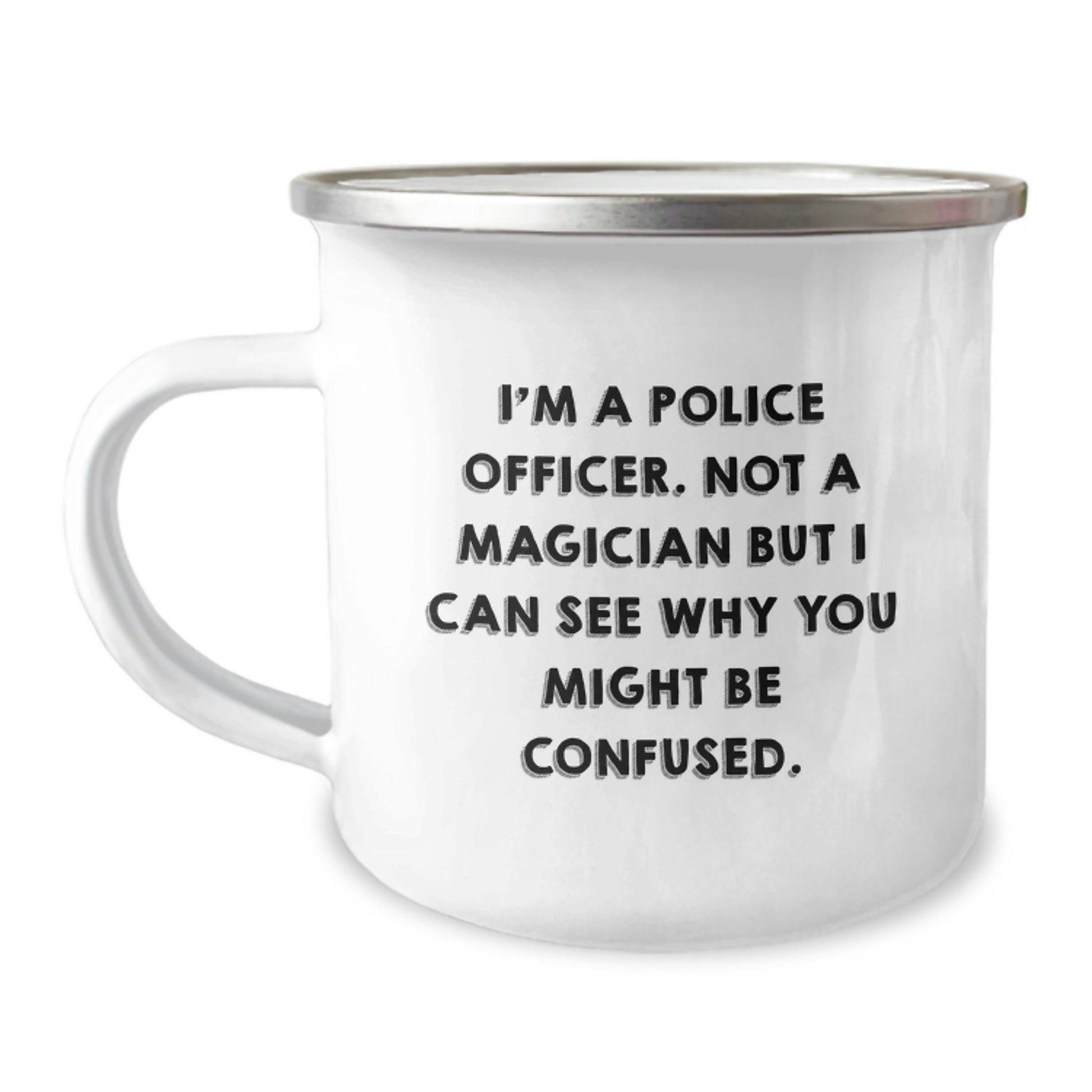 Funny Gifts from Men for Police Officers - I'm A Police Officer Not A Magician But I Can See Why You Might Be Confused Valentine's Unique Camping Mugs for Police Officer Gifts - Image 1