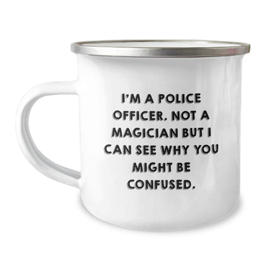Funny Gifts from Men for Police Officers - I'm A Police Officer Not A Magician But I Can See Why You Might Be Confused Valentine's Unique Camping Mugs for Police Officer Gifts - Image 1