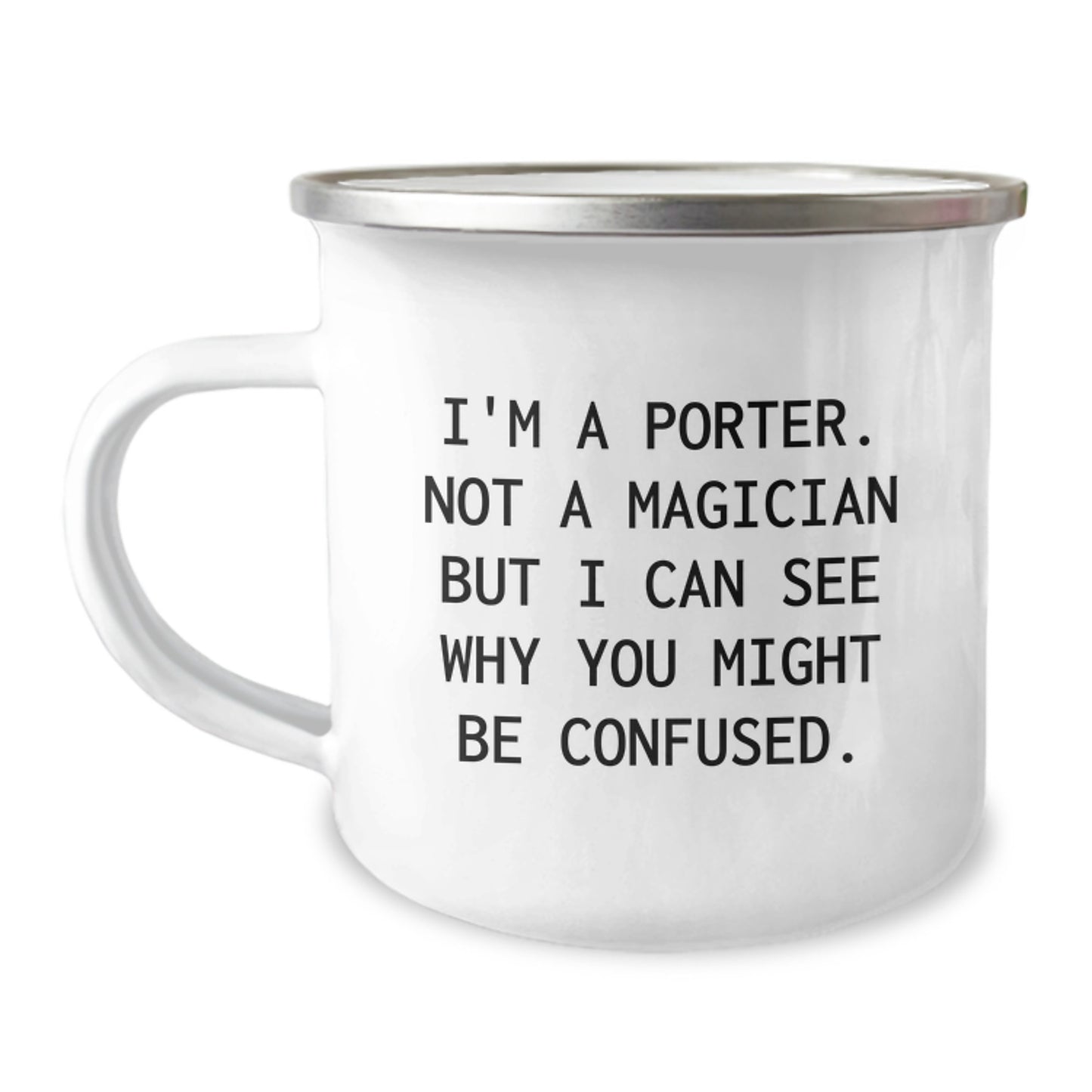 Funny Porter Gifts, I'm A Porter. Not A Magician But I Can See Why You Might Be Confused., Unique Camping Mug for Porter Graduation from Friends - Image 1