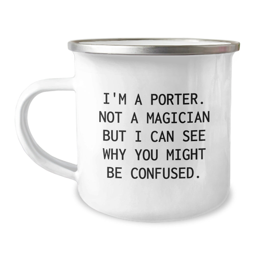 Funny Porter Gifts, I'm A Porter. Not A Magician But I Can See Why You Might Be Confused., Unique Camping Mug for Porter Graduation from Friends - Image 1
