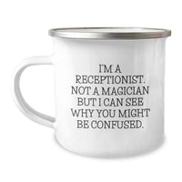 Load image into Gallery viewer, Funny Receptionist Gifts from Friends, Coworkers, or Family - I&#39;m A Receptionist. Not A Magician But I Can See Why You Might Be Confused. Birthday Unique Receptionist Camping Mug - Image 1
