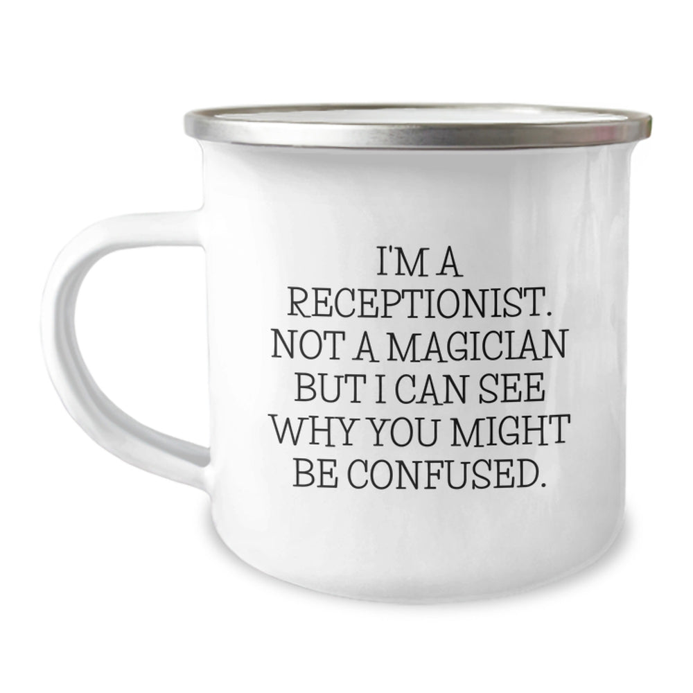 Funny Receptionist Gifts from Friends, Coworkers, or Family - I'm A Receptionist. Not A Magician But I Can See Why You Might Be Confused. Birthday Unique Receptionist Camping Mug - Image 1