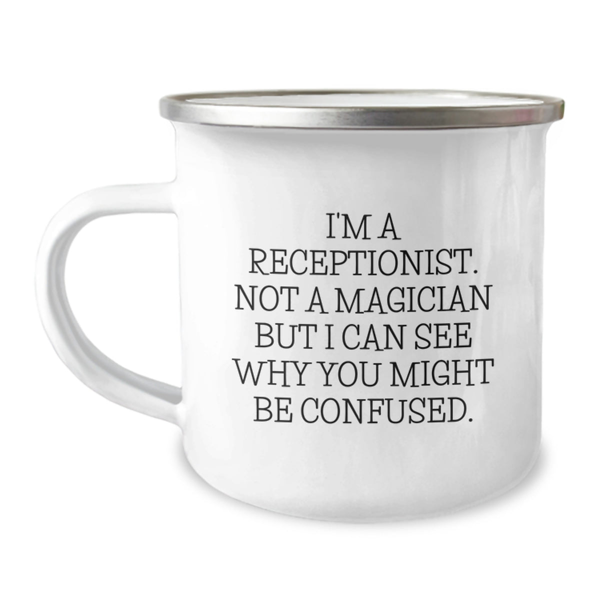 Funny Receptionist Gifts from Friends, Coworkers, or Family - I'm A Receptionist. Not A Magician But I Can See Why You Might Be Confused. Birthday Unique Receptionist Camping Mug - Image 1