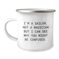 Load image into Gallery viewer, Funny Sailor Gifts for Men from Friends - I&#39;m A Sailor. Not A Magician But I Can See Why You Might Be Confused. 12 oz Camping Mug for Graduation - Image 1
