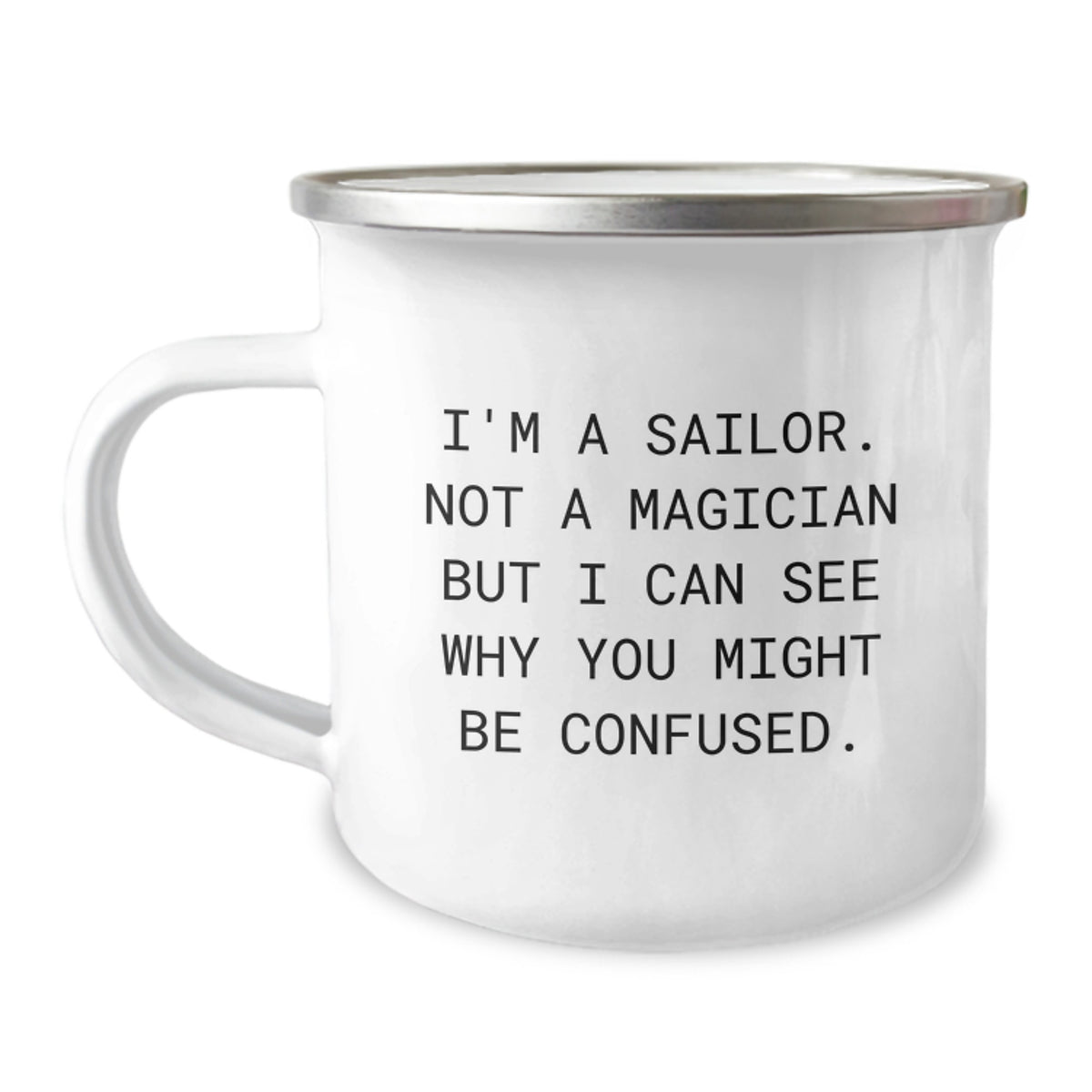 Funny Sailor Gifts for Men from Friends - I'm A Sailor. Not A Magician But I Can See Why You Might Be Confused. 12 oz Camping Mug for Graduation - Image 1