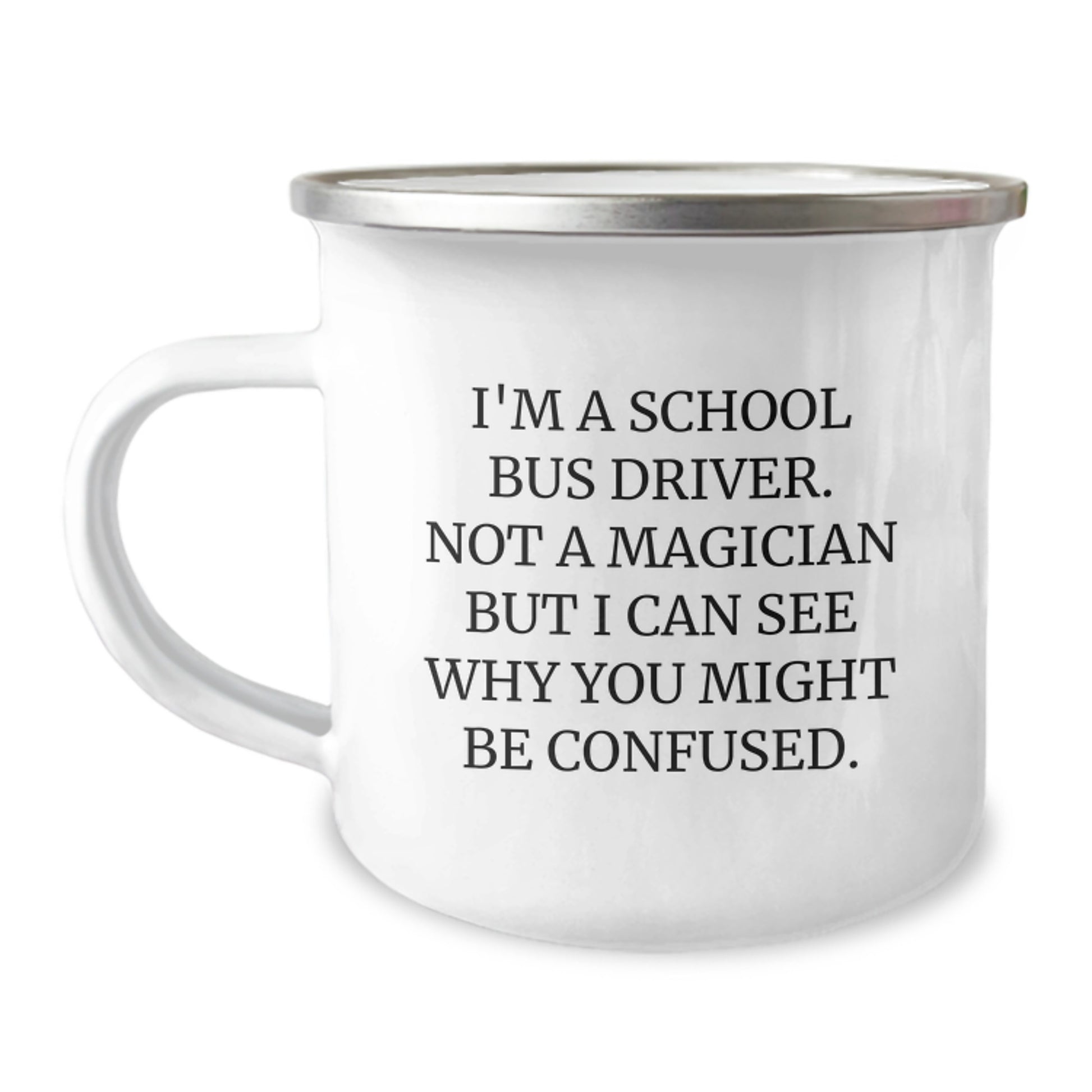 School Bus Driver Gifts from Friends Valentine's Camping Mug for School Bus Driver - Funny Quote 'I'm A School Bus Driver. Not A Magician But I Can See Why You Might Be Confused.' - Image 1